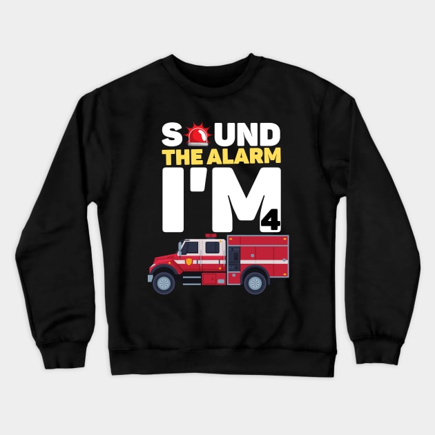 Kids Sound The Alarm I'm 4 Funny 4 years old Fire Truck lover birthday gift Crewneck Sweatshirt by JustBeSatisfied